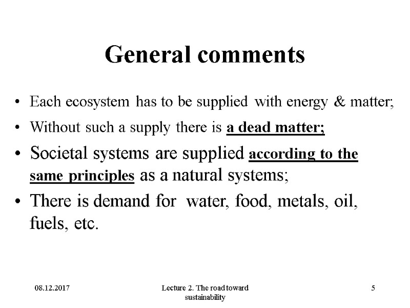 08.12.2017 Lecture 2. The road toward sustainability 5 General comments Each ecosystem has to